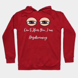 Can't Hear you, I am Day Dreaming Hoodie